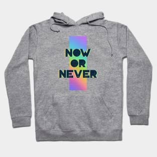 Now Or Never Hoodie